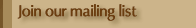 Join our mailing list for news and event information